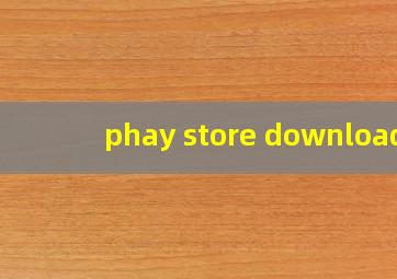 phay store download